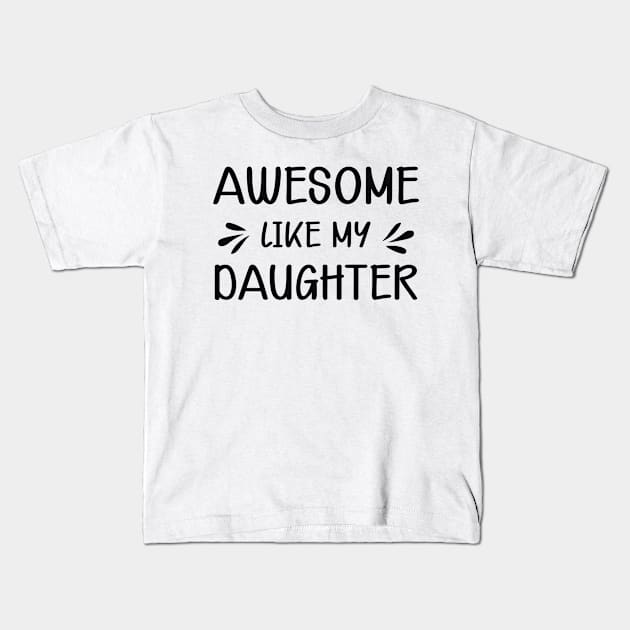 Mom - Awesome like my daughter Kids T-Shirt by KC Happy Shop